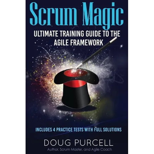 Scrum Magic: Ultimate Training Guide to the Agile Framework