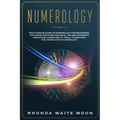 Numerology: The Ultimate Guide to Numerology for Beginners, Including the Divine Triangle, the Relationships and Dating Compatibil