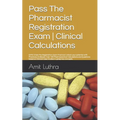 Pass The Pharmacist Registration Exam Clinical Calculations: GPhC Style Pre-Registration Exam Practice Unlock your potential with Pharmacy OnBoard. Ov