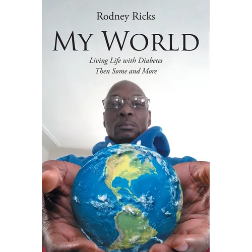My World: Living Life with Diabetes Then Some and More