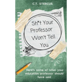 Sh*t Your Professor Won't Tell You