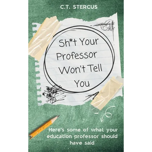 Sh*t Your Professor Won't Tell You