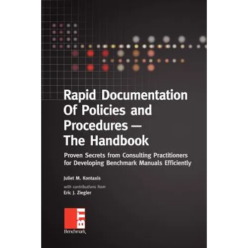 Rapid Documentation of Policies and Procedures - The Handbook: Proven Secrets from Consulting Practitioners for Developing Benchmark Manuals Efficient