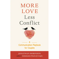 More Love Less Conflict: A Communication Playbook for Couples (Marriage Book for Couples)