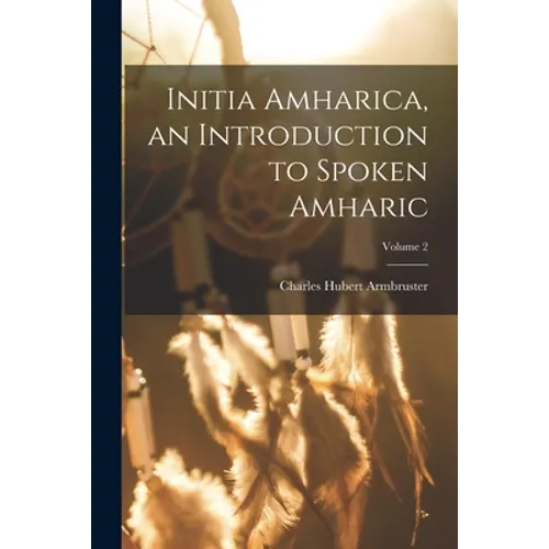 Initia Amharica, an Introduction to Spoken Amharic; Volume 2