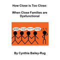 How Close is Too Close: When Close Families are Dysfunctional