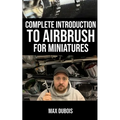 Complete Introduction to Airbrush for Miniatures