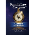 Family Law Compass Custody Essentials: What Every Parent Must Know Before, During, and After a Custody Case