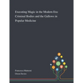 Executing Magic in the Modern Era: Criminal Bodies and the Gallows in Popular Medicine