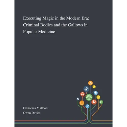 Executing Magic in the Modern Era: Criminal Bodies and the Gallows in Popular Medicine