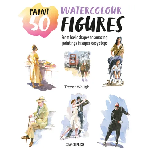 Paint 50: Watercolour Figures: From Basic Shapes to Amazing Paintings in Super-Easy Steps