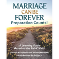 Marriage Can Be Forever--Preparation Counts! (4th Ed.): A Learning Guide Based on the Baha'i Faith