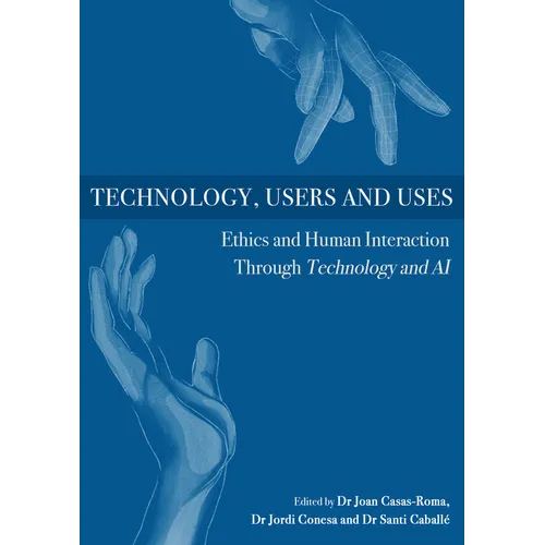 Technology, Users and Uses: Ethics and Human Interaction Through Technology and AI