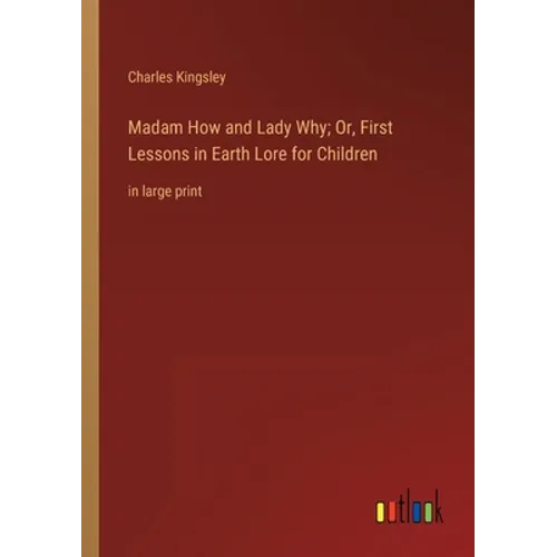 Madam How and Lady Why; Or, First Lessons in Earth Lore for Children: in large print