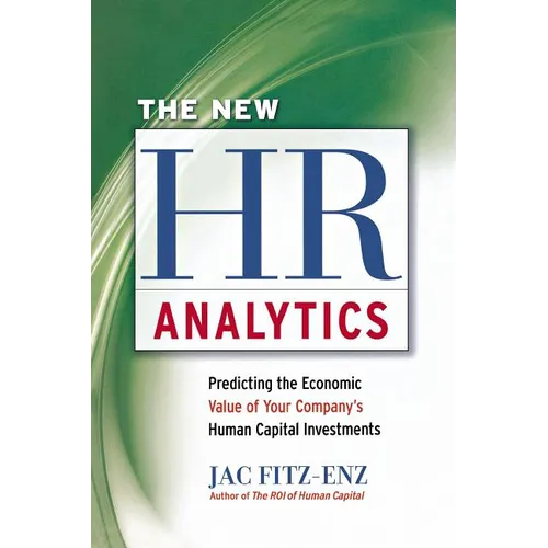 The New HR Analytics: Predicting the Economic Value of Your Company's Human Capital Investments