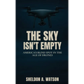 The Sky Isn't Empty: America's Blind Spot in the Age of Drones