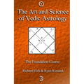 The Art and Science of Vedic Astrology: The Foundation Course