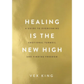 Healing Is the New High: A Guide to Overcoming Emotional Turmoil and Finding Freedom