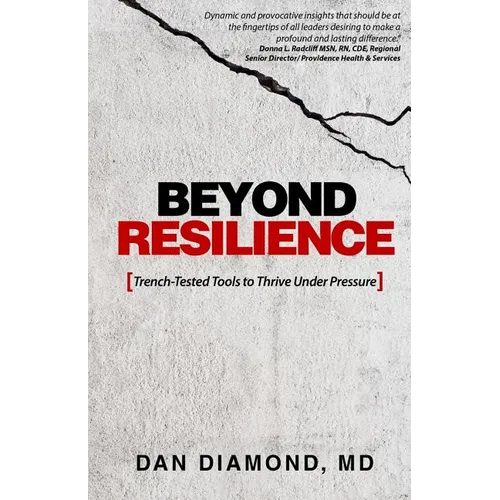 Beyond Resilience: Trench-Tested Tools to Thrive Under Pressure