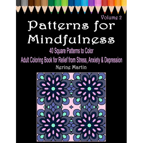 Patterns for Mindfulness Volume 2 Adult Coloring Book for Relief from Stress, Anxiety and Depression
