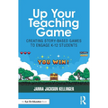 Up Your Teaching Game: Creating Story-Based Games to Engage K-12 Students