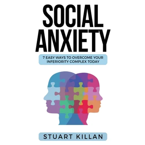 Social Anxiety: 7 Easy Ways to Overcome Your Inferiority Complex TODAY