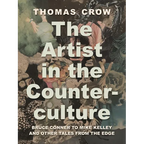 The Artist in the Counterculture: Bruce Conner to Mike Kelley and Other Tales from the Edge