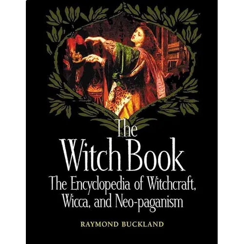 The Witch Book: The Encyclopedia of Witchcraft, Wicca, and Neo-Paganism