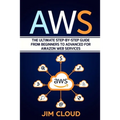 Aws: The Ultimate Step-by-Step Guide From Beginners to Advanced for Amazon Web Services