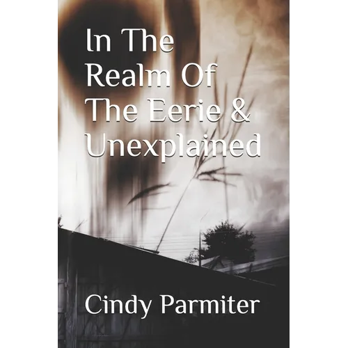 In The Realm Of The Eerie & Unexplained