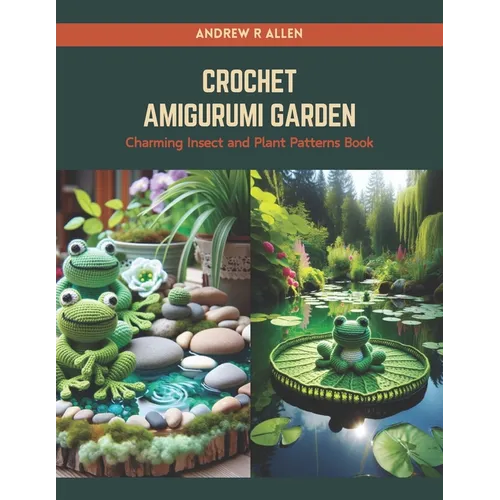Crochet Amigurumi Garden: Charming Insect and Plant Patterns Book