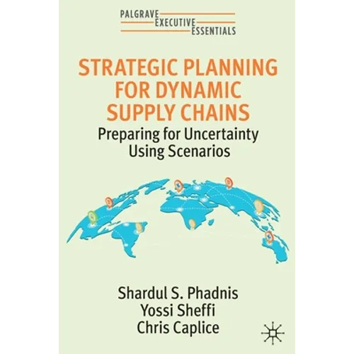 Strategic Planning for Dynamic Supply Chains: Preparing for Uncertainty Using Scenarios