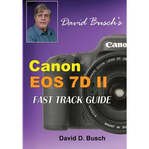 David Busch's Canon EOS 7D Mark II FAST TRACK GUIDE
