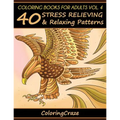 Coloring Books For Adults Volume 4: 40 Stress Relieving And Relaxing Patterns