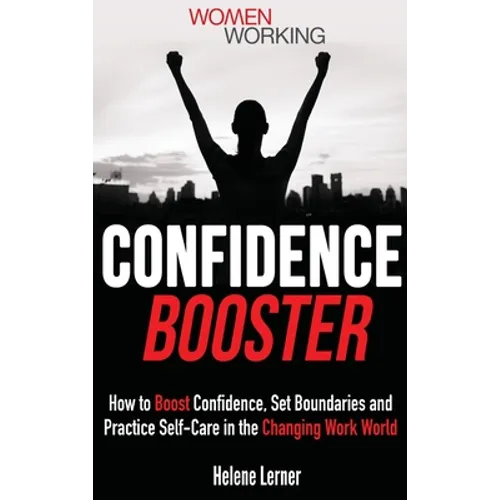 Confidence Booster: How to Boost Confidence, Set Boundaries and Practice Self-Care in the Changing Work World