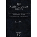 The Rosie Crucian Secrets: Their Excellent Methods of Making Medicines of Metals Also Their Lawes and Mysteries
