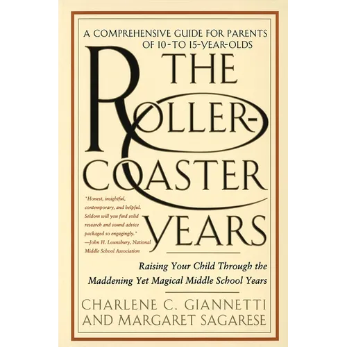 The Rollercoaster Years: Raising Your Child Through the Maddening Yet Magical Middle School Years