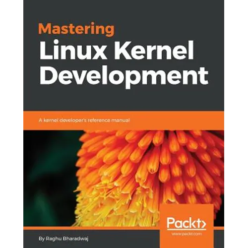 Mastering Linux Kernel Development: A kernel developer's reference manual