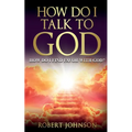 How Do I Talk to God (How Do I Find Favor with God)?