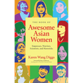The Book of Awesome Asian Women: Empresses, Warriors, Scientists, and Mavericks (Famous Asian Women in History)