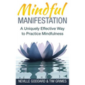 Mindful Manifestation: A Uniquely Effective Way to Practice Mindfulness