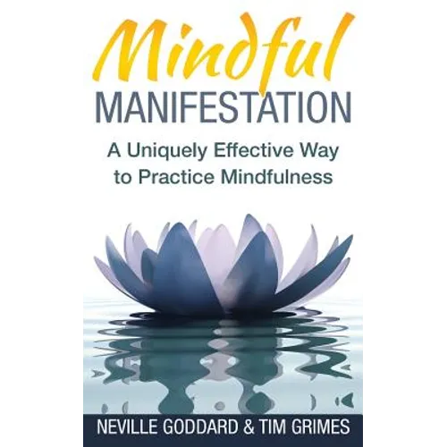 Mindful Manifestation: A Uniquely Effective Way to Practice Mindfulness