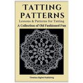 Tatting Patterns - Lessons & Patterns for Tatting with Instructions - A Collection of Old Fashioned Fun