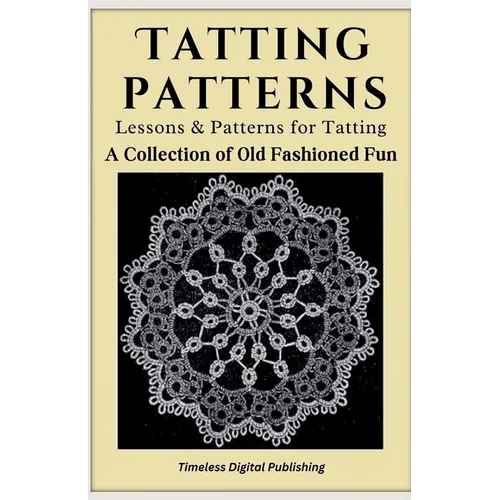 Tatting Patterns - Lessons & Patterns for Tatting with Instructions - A Collection of Old Fashioned Fun