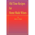 Old Time Recipes for Home Made Wines