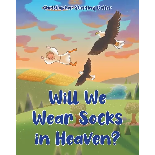 Will We Wear Socks in Heaven?