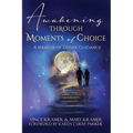 Awakening Through Moments of Choice: A Memoir of Divine Guidance