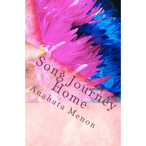 Song Journey Home: A poetic journey. An unraveling of whimsical revelations.