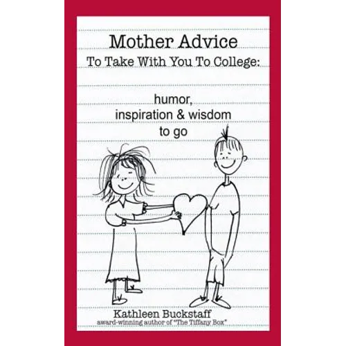 Mother Advice To Take With You To College: Humor, Inspiration and Wisdom To Go