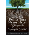 OH, My Family Tree Needs Help-: "Getting to the Root of the Matter"